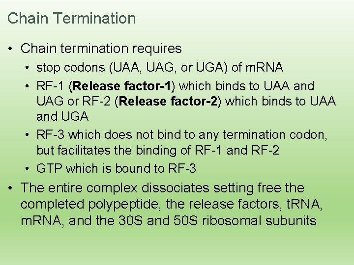 Chain Termination • Chain termination requires • stop codons (UAA, UAG, or UGA) of