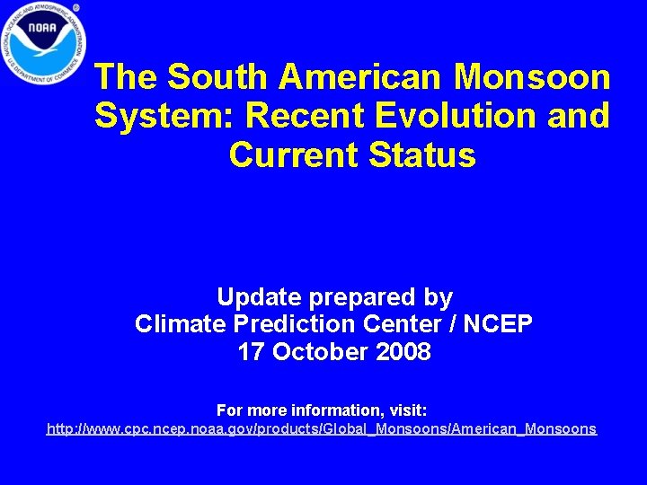 The South American Monsoon System: Recent Evolution and Current Status Update prepared by Climate