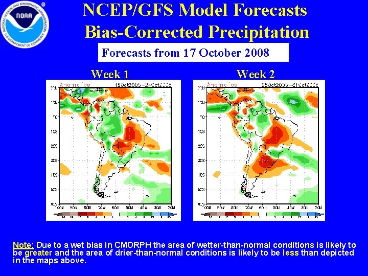 NCEP/GFS Model Forecasts Bias-Corrected Precipitation Forecasts from 17 October 2008 Week 1 Week 2