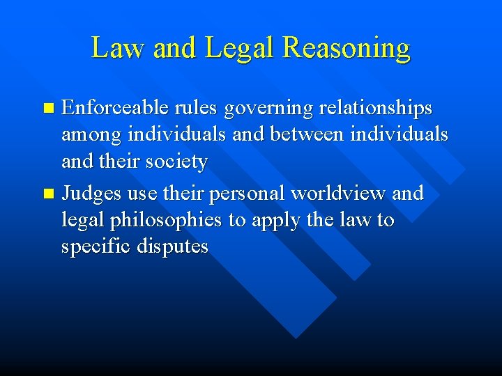 Law and Legal Reasoning Enforceable rules governing relationships among individuals and between individuals and