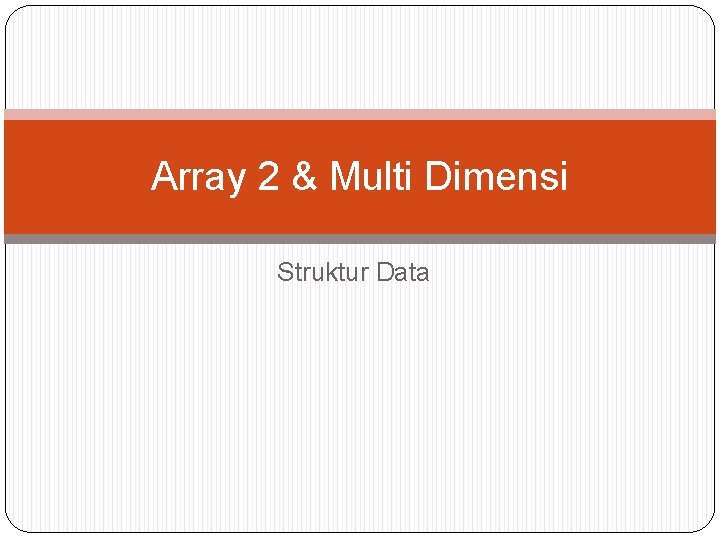 Array 2 & Multi Dimensi Struktur Data 