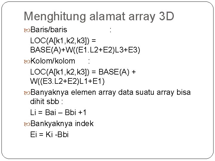 Menghitung alamat array 3 D Baris/baris : LOC(A[k 1, k 2, k 3]) =