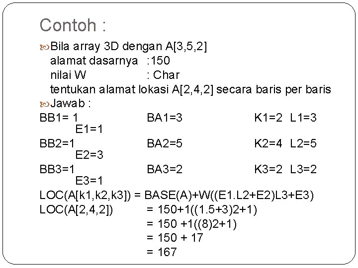 Contoh : Bila array 3 D dengan A[3, 5, 2] alamat dasarnya : 150