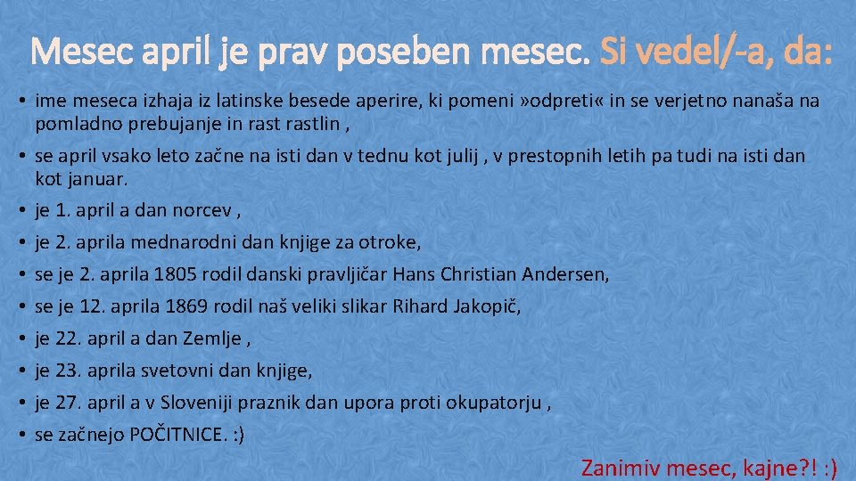 Mesec april je prav poseben mesec. Si vedel/-a, da: • ime meseca izhaja iz