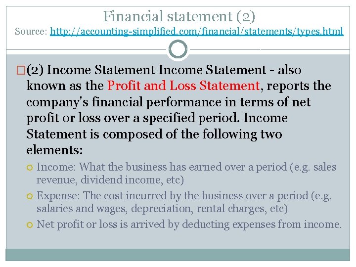 Financial statement (2) Source: http: //accounting-simplified. com/financial/statements/types. html �(2) Income Statement - also known