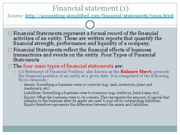 Financial statement (1) Source: http: //accounting-simplified. com/financial/statements/types. html � Financial Statements represent a formal