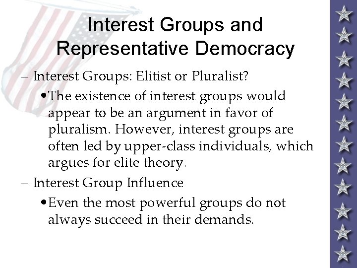 Interest Groups and Representative Democracy – Interest Groups: Elitist or Pluralist? • The existence