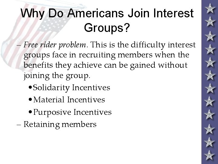 Why Do Americans Join Interest Groups? – Free rider problem. This is the difficulty