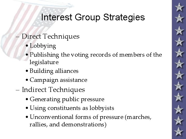 Interest Group Strategies – Direct Techniques • Lobbying • Publishing the voting records of