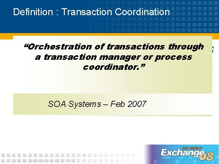 Definition : Transaction Coordination “Orchestration of transactions through a transaction manager or process coordinator.