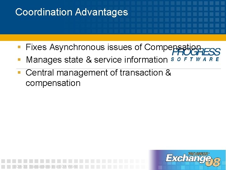 Coordination Advantages § Fixes Asynchronous issues of Compensation § Manages state & service information