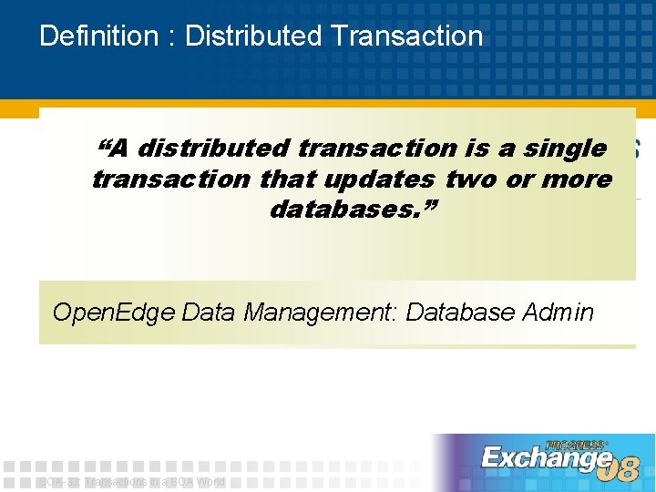 Definition : Distributed Transaction “A distributed transaction is a single transaction that updates two