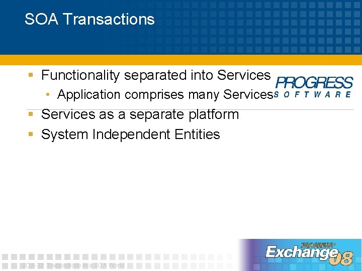 SOA Transactions § Functionality separated into Services • Application comprises many Services § Services