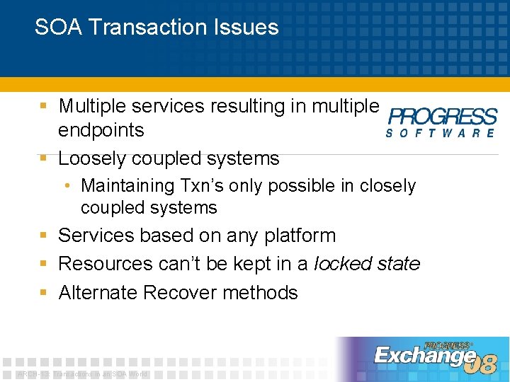 SOA Transaction Issues § Multiple services resulting in multiple endpoints § Loosely coupled systems