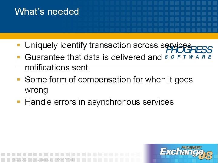 What’s needed § Uniquely identify transaction across services § Guarantee that data is delivered