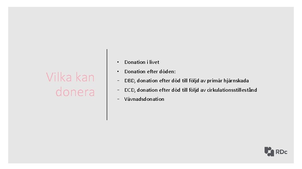  • Donation i livet Vilka kan donera • Donation efter döden: - DBD,