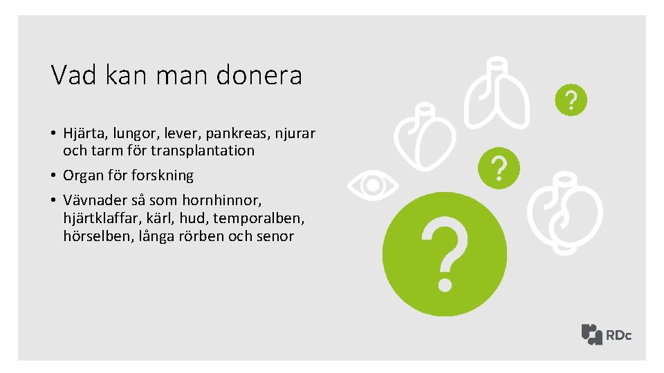 Vad kan man donera • Hjärta, lungor, lever, pankreas, njurar och tarm för transplantation