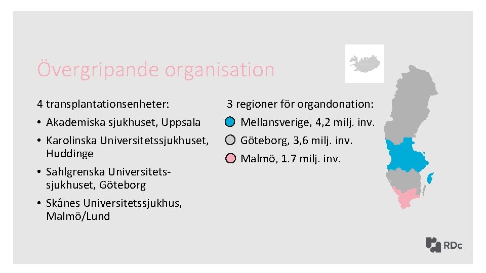 Övergripande organisation 4 transplantationsenheter: • Akademiska sjukhuset, Uppsala • Karolinska Universitetssjukhuset, Huddinge • Sahlgrenska