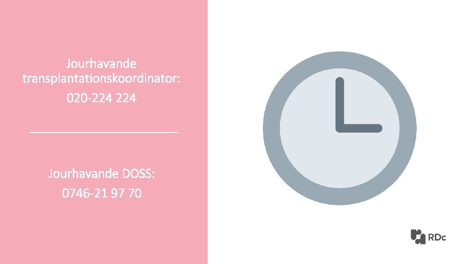 Jourhavande transplantationskoordinator: 020 -224 Jourhavande DOSS: 0746 -21 97 70 