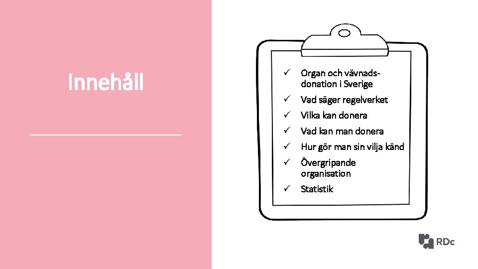 Innehåll ü Organ och vävnadsdonation i Sverige ü Vad säger regelverket ü Vilka kan