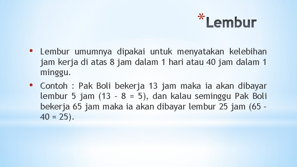 * • Lembur umumnya dipakai untuk menyatakan kelebihan jam kerja di atas 8 jam