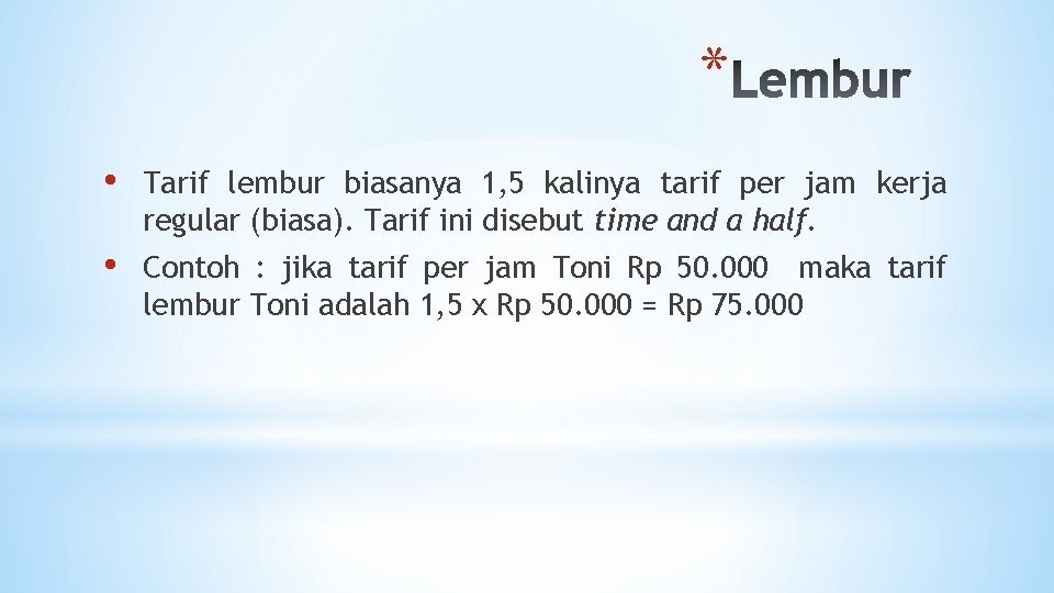 * • Tarif lembur biasanya 1, 5 kalinya tarif per jam kerja regular (biasa).