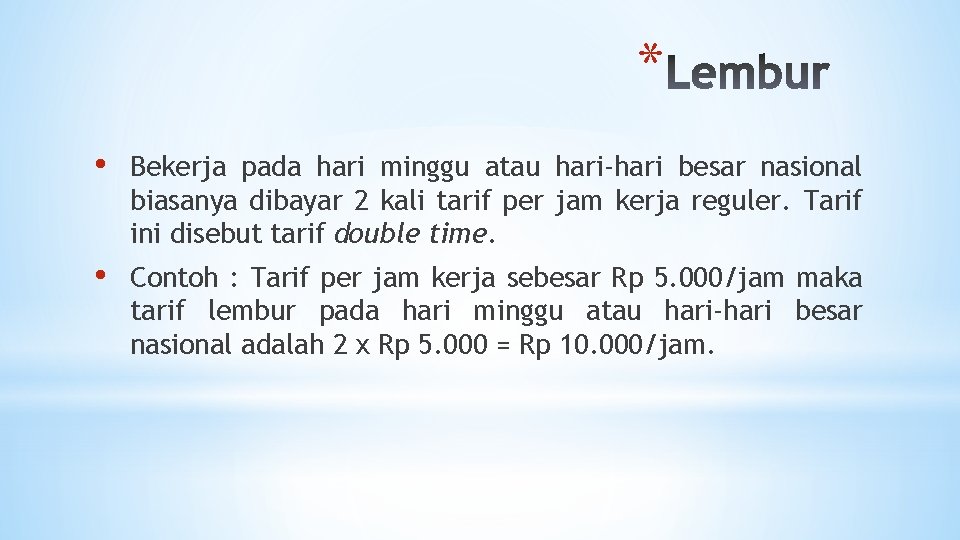 * • Bekerja pada hari minggu atau hari-hari besar nasional biasanya dibayar 2 kali
