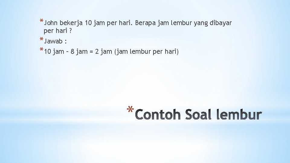 *John bekerja 10 jam per hari. Berapa jam lembur yang dibayar per hari ?