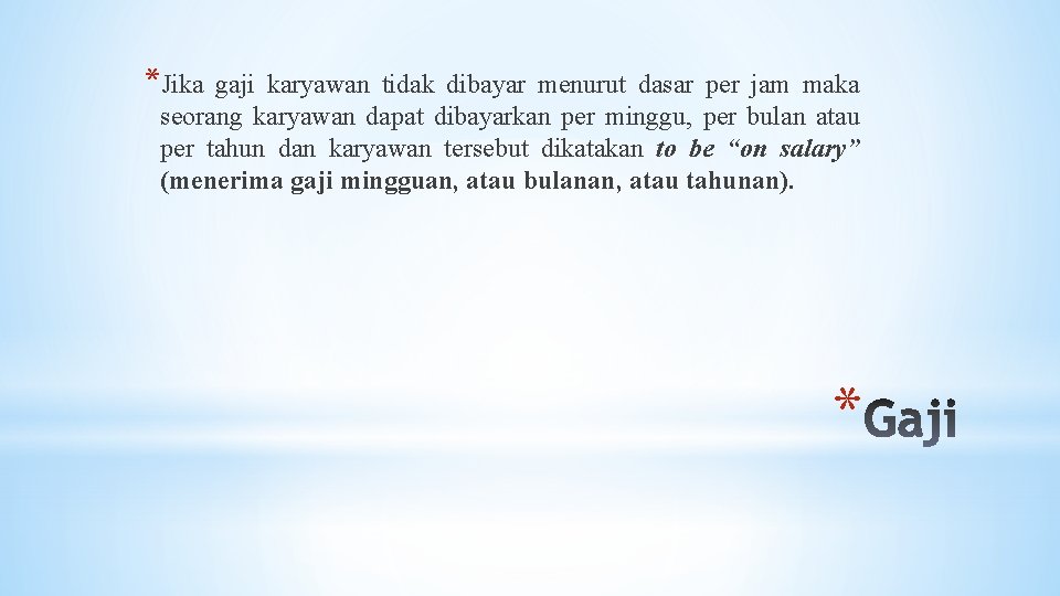 *Jika gaji karyawan tidak dibayar menurut dasar per jam maka seorang karyawan dapat dibayarkan