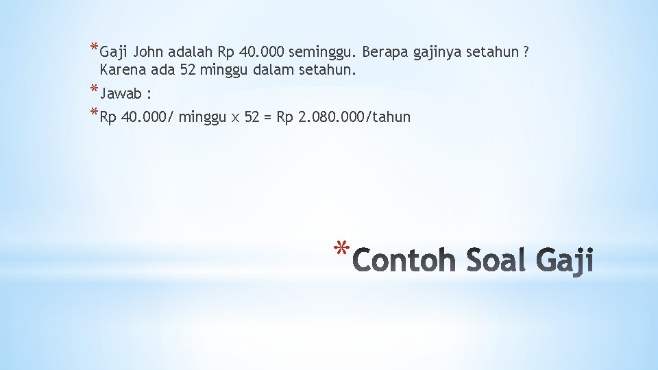 *Gaji John adalah Rp 40. 000 seminggu. Berapa gajinya setahun ? Karena ada 52