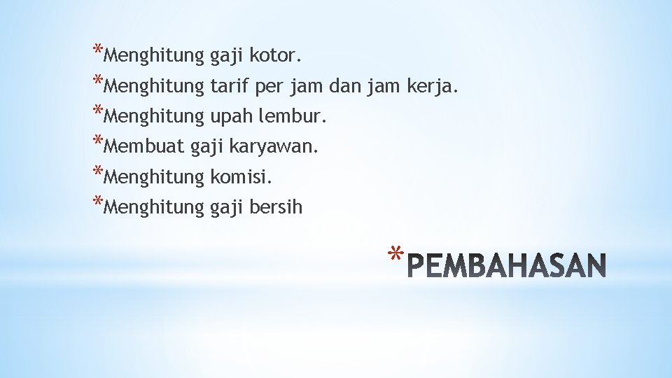 *Menghitung gaji kotor. *Menghitung tarif per jam dan jam kerja. *Menghitung upah lembur. *Membuat