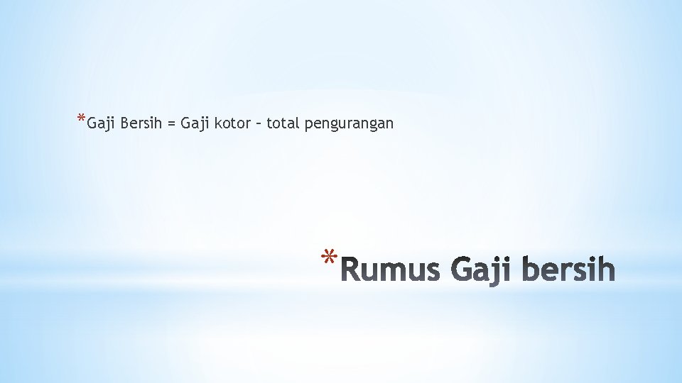 *Gaji Bersih = Gaji kotor – total pengurangan * 