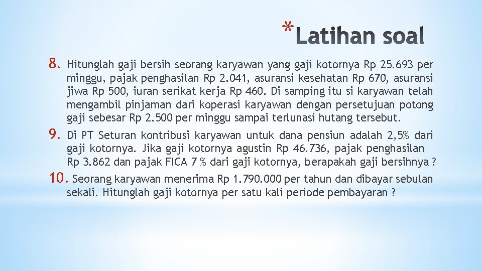 * 8. Hitunglah gaji bersih seorang karyawan yang gaji kotornya Rp 25. 693 per