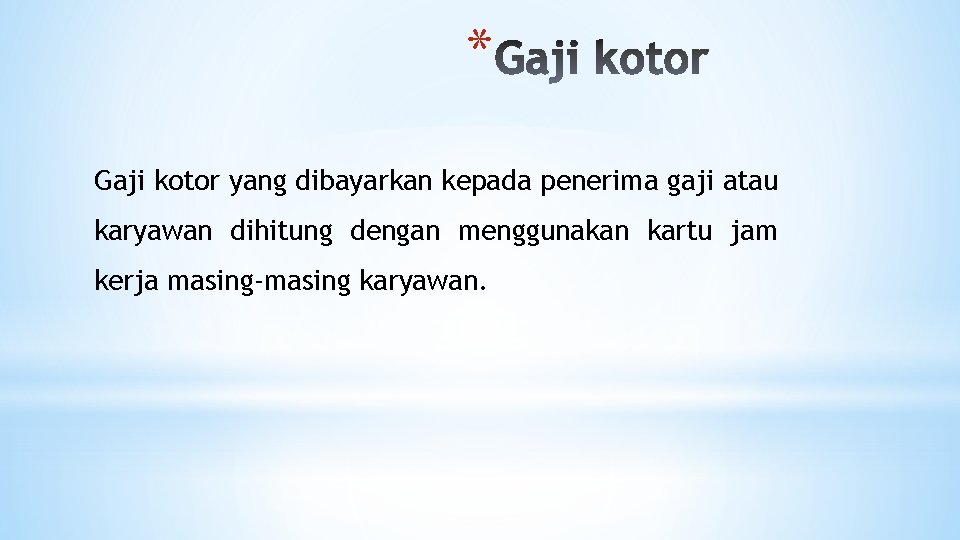 * Gaji kotor yang dibayarkan kepada penerima gaji atau karyawan dihitung dengan menggunakan kartu