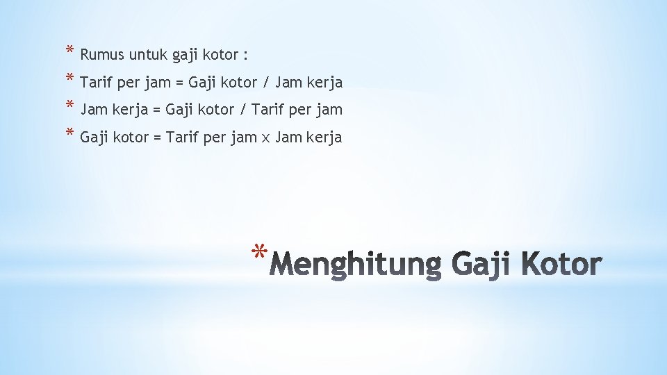 * Rumus untuk gaji kotor : * Tarif per jam = Gaji kotor /