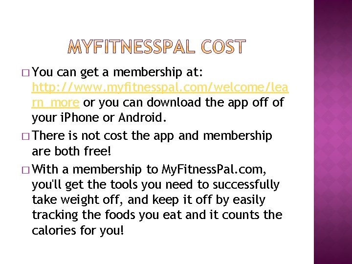 � You can get a membership at: http: //www. myfitnesspal. com/welcome/lea rn_more or you