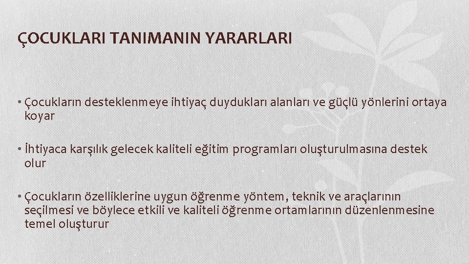 ÇOCUKLARI TANIMANIN YARARLARI • Çocukların desteklenmeye ihtiyaç duydukları alanları ve güçlü yönlerini ortaya koyar