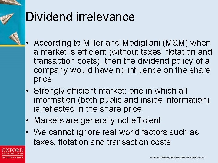 Dividend irrelevance • According to Miller and Modigliani (M&M) when a market is efficient