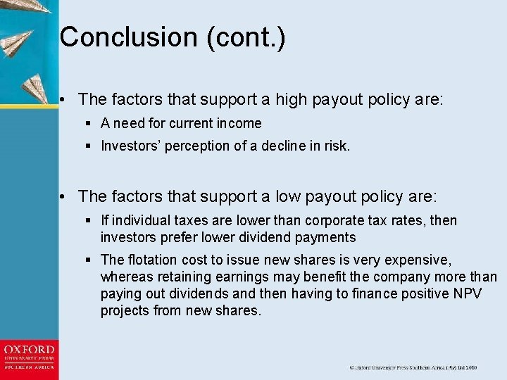 Conclusion (cont. ) • The factors that support a high payout policy are: §