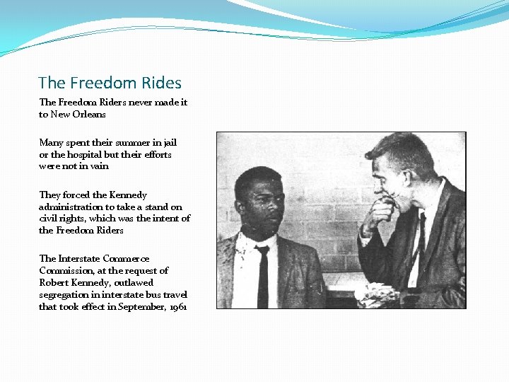 The Freedom Rides The Freedom Riders never made it to New Orleans Many spent