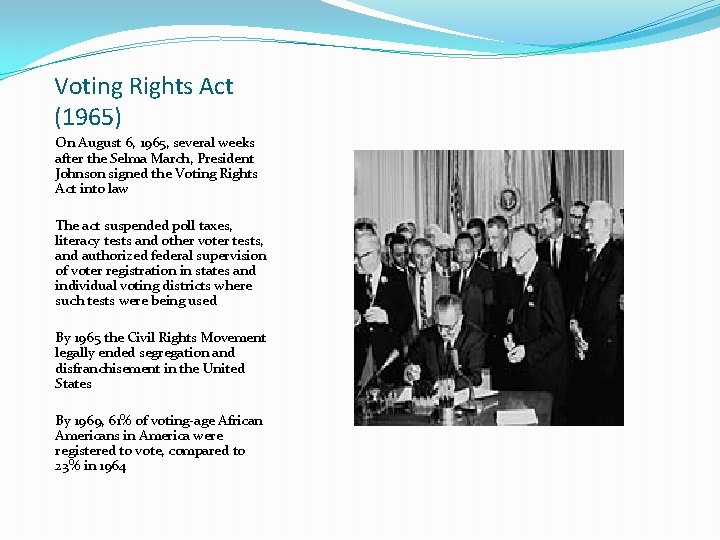 Voting Rights Act (1965) On August 6, 1965, several weeks after the Selma March,