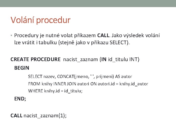 Volání procedur • Procedury je nutné volat příkazem CALL. Jako výsledek volání lze vrátit