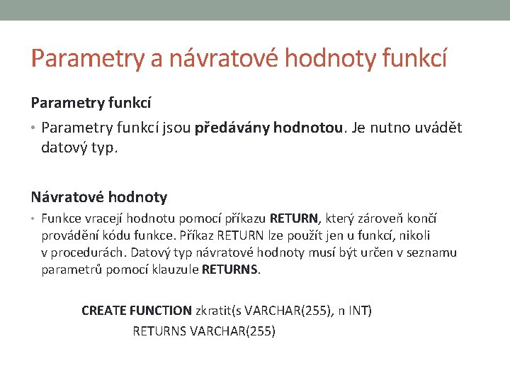 Parametry a návratové hodnoty funkcí Parametry funkcí • Parametry funkcí jsou předávány hodnotou. Je