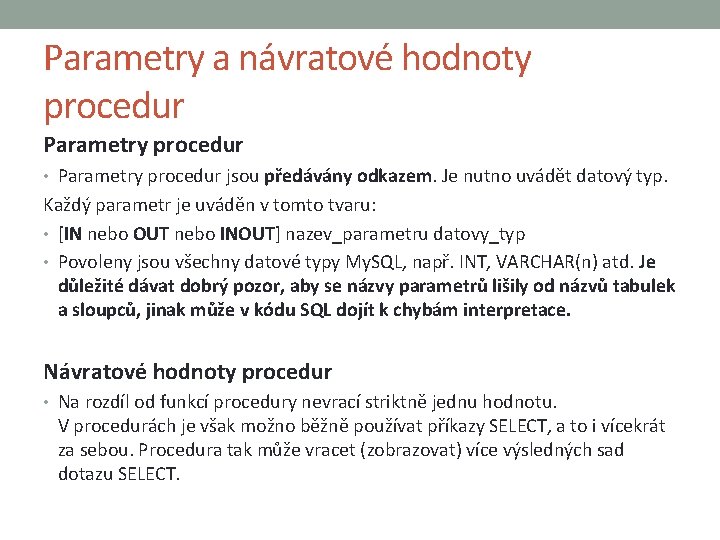 Parametry a návratové hodnoty procedur Parametry procedur • Parametry procedur jsou předávány odkazem. Je