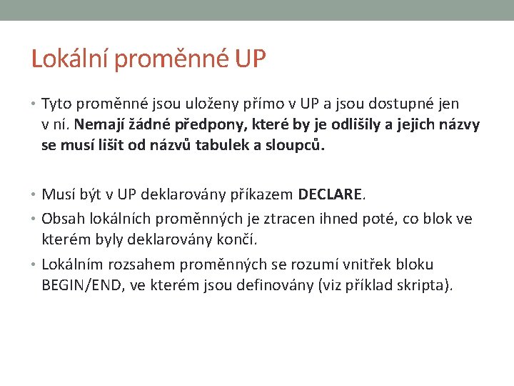 Lokální proměnné UP • Tyto proměnné jsou uloženy přímo v UP a jsou dostupné