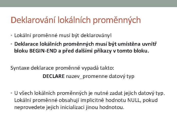 Deklarování lokálních proměnných • Lokální proměnné musí být deklarovány! • Deklarace lokálních proměnných musí