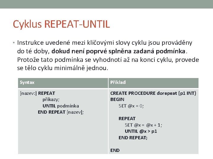 Cyklus REPEAT-UNTIL • Instrukce uvedené mezi klíčovými slovy cyklu jsou prováděny do té doby,