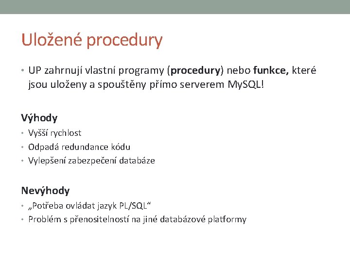 Uložené procedury • UP zahrnují vlastní programy (procedury) nebo funkce, které jsou uloženy a