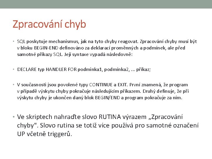 Zpracování chyb • SQL poskytuje mechanismus, jak na tyto chyby reagovat. Zpracování chyby musí