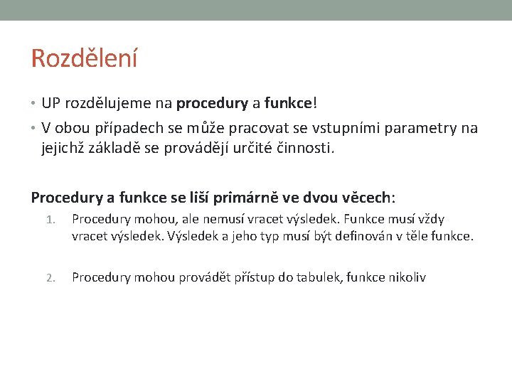 Rozdělení • UP rozdělujeme na procedury a funkce! • V obou případech se může